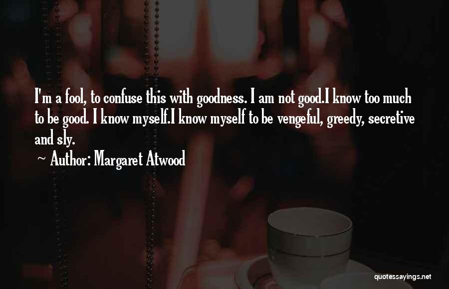 Too Much Goodness Quotes By Margaret Atwood