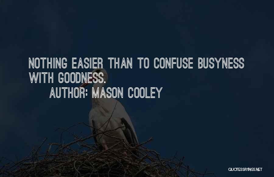 Too Much Goodness Quotes By Mason Cooley
