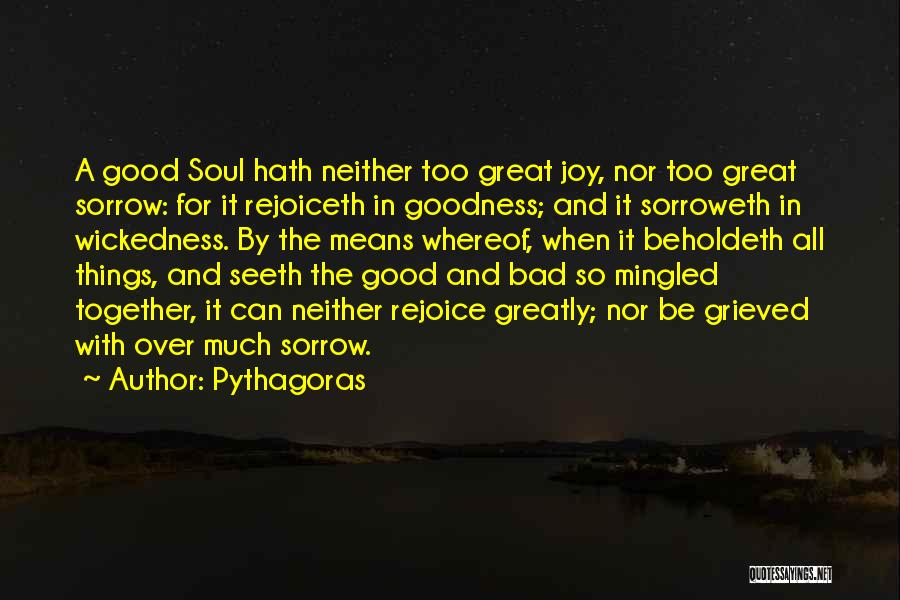 Too Much Goodness Quotes By Pythagoras