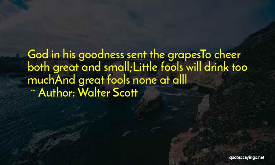 Too Much Goodness Quotes By Walter Scott