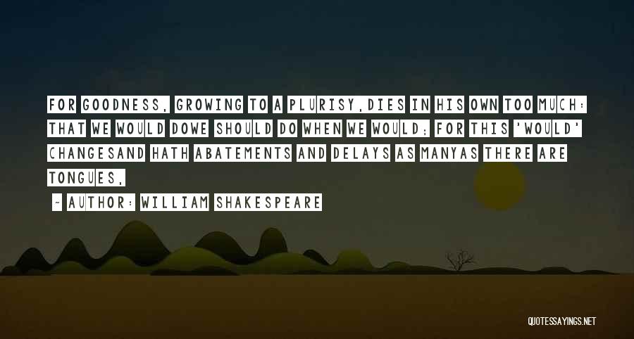 Too Much Goodness Quotes By William Shakespeare