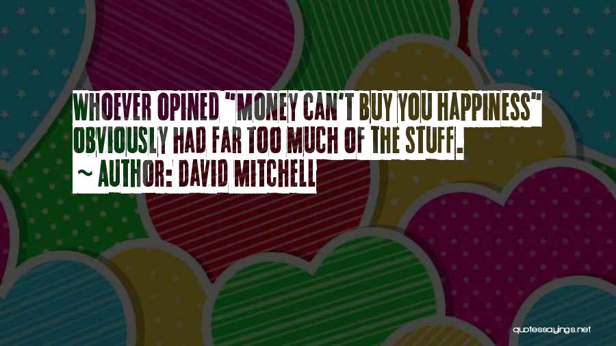 Too Much Happiness Quotes By David Mitchell