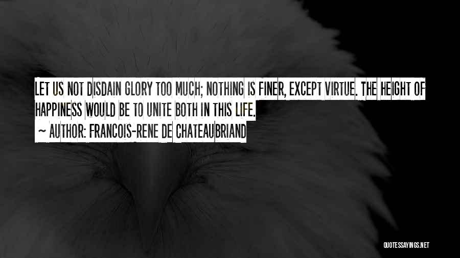 Too Much Happiness Quotes By Francois-Rene De Chateaubriand