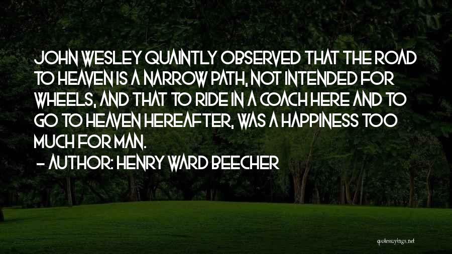 Too Much Happiness Quotes By Henry Ward Beecher
