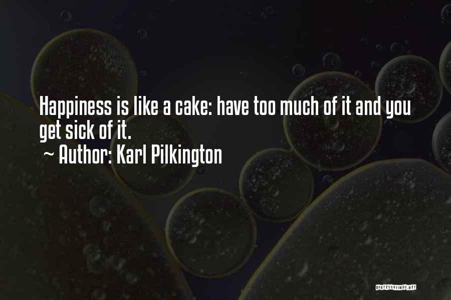 Too Much Happiness Quotes By Karl Pilkington