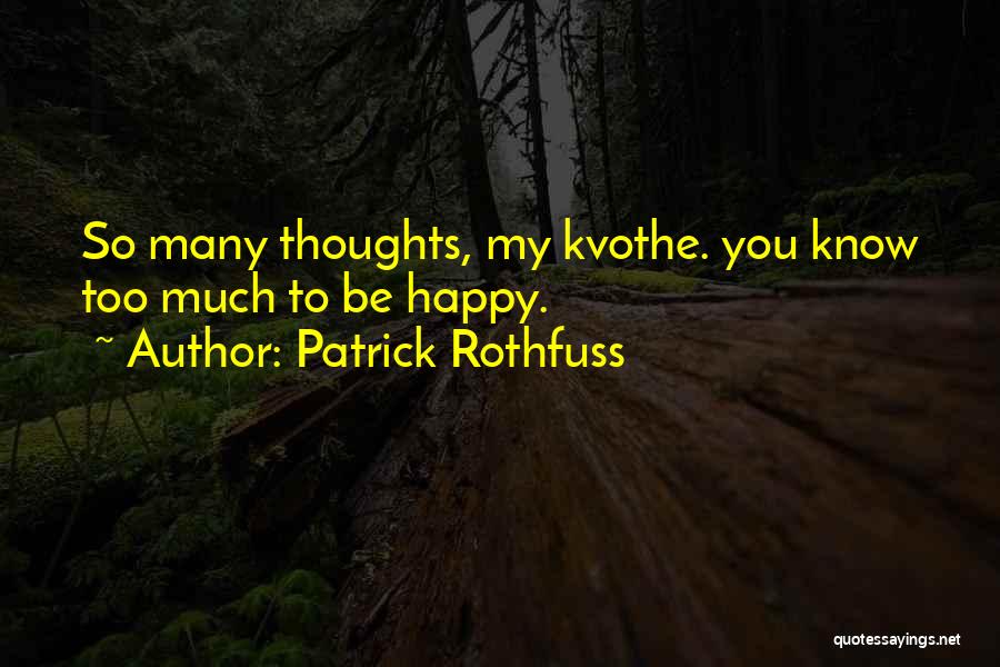 Too Much Happiness Quotes By Patrick Rothfuss