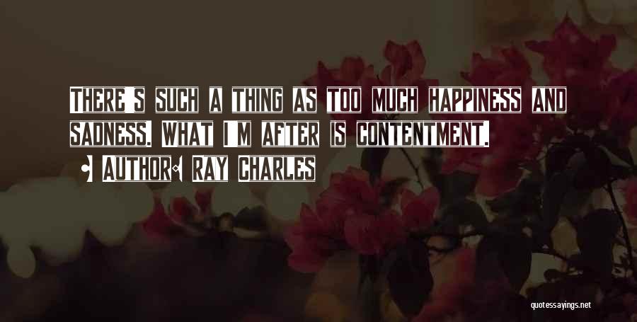 Too Much Happiness Quotes By Ray Charles