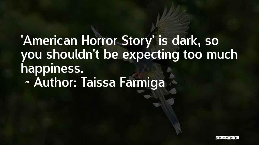 Too Much Happiness Quotes By Taissa Farmiga