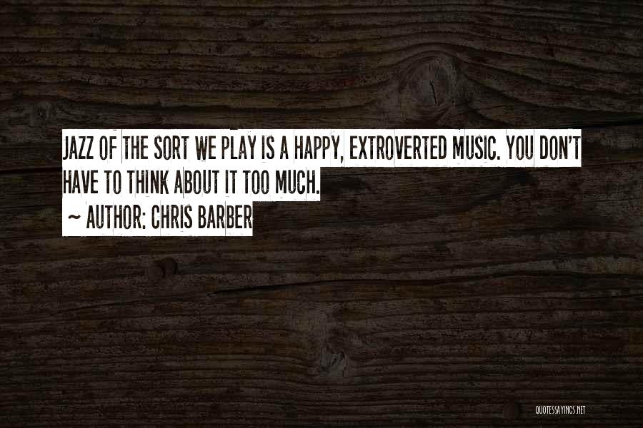 Too Much Happy Quotes By Chris Barber