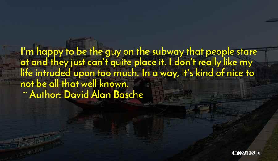 Too Much Happy Quotes By David Alan Basche