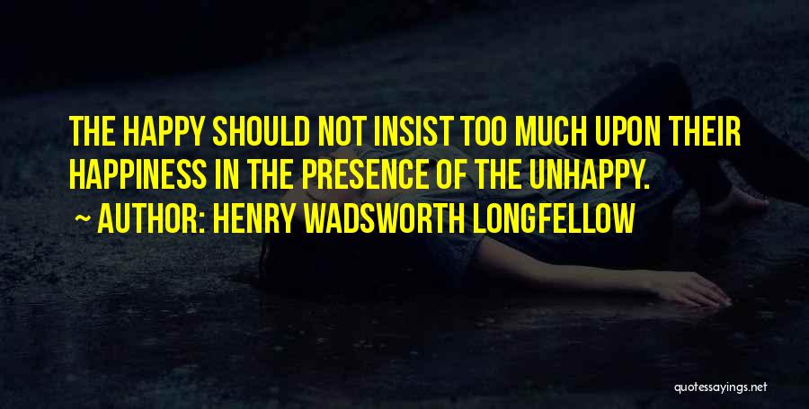 Too Much Happy Quotes By Henry Wadsworth Longfellow