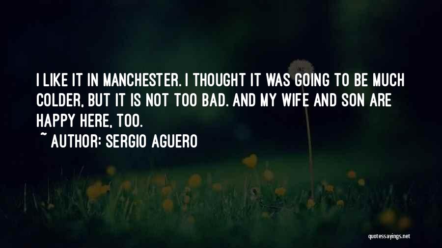 Too Much Happy Quotes By Sergio Aguero