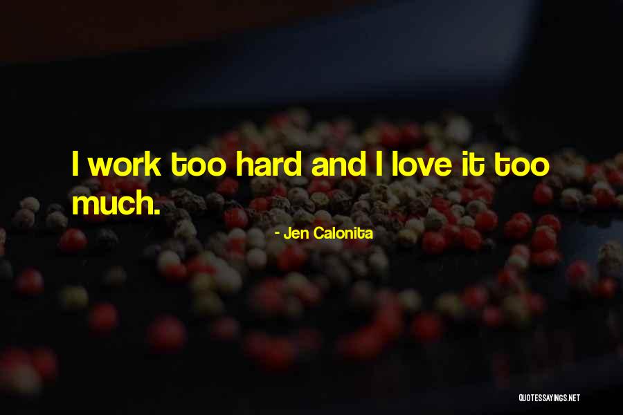 Too Much Hard Work Quotes By Jen Calonita