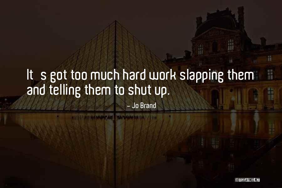 Too Much Hard Work Quotes By Jo Brand Too Much Hard Work Quotes By Jo Brand