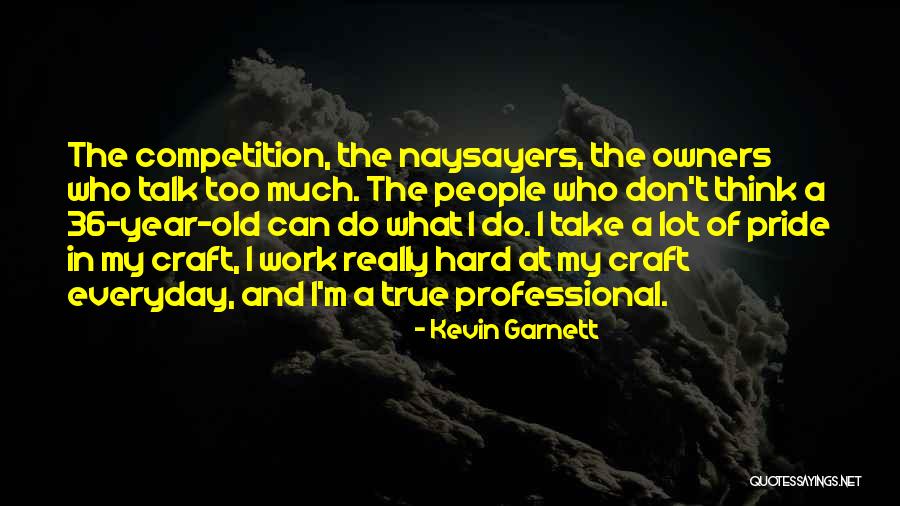 Too Much Hard Work Quotes By Kevin Garnett