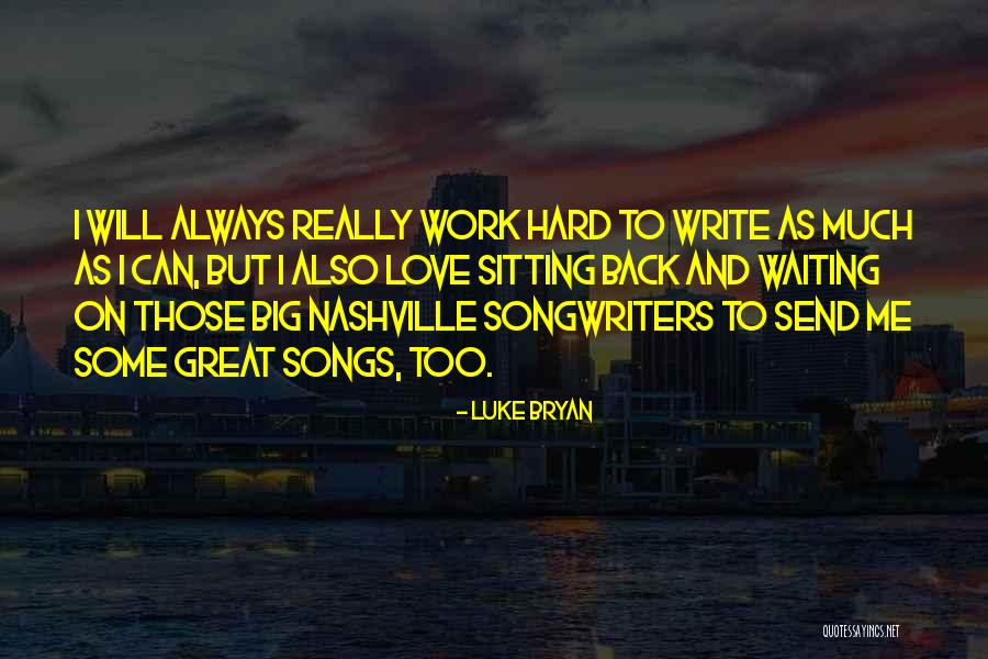 Too Much Hard Work Quotes By Luke Bryan