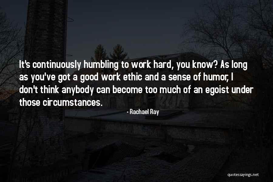 Too Much Hard Work Quotes By Rachael Ray