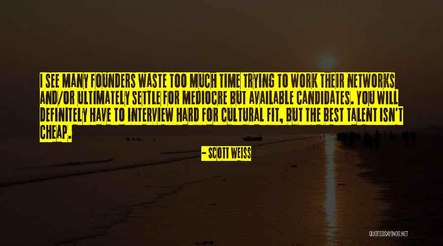 Too Much Hard Work Quotes By Scott Weiss