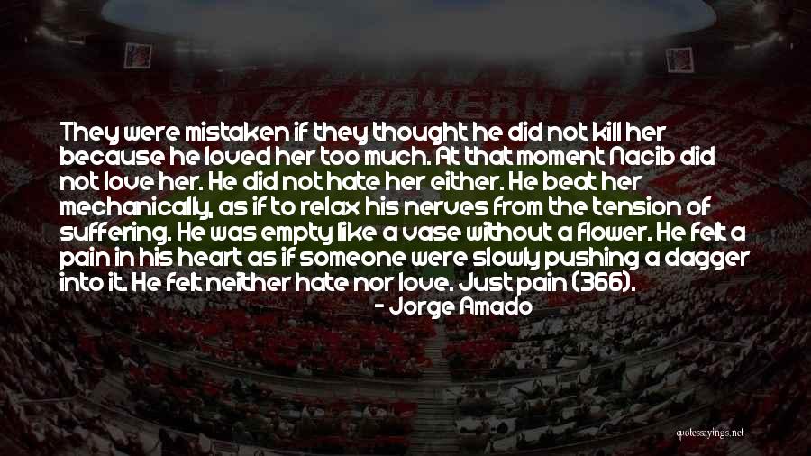 Too Much Hate Quotes By Jorge Amado Too Much Hate Quotes By Jorge Amado
