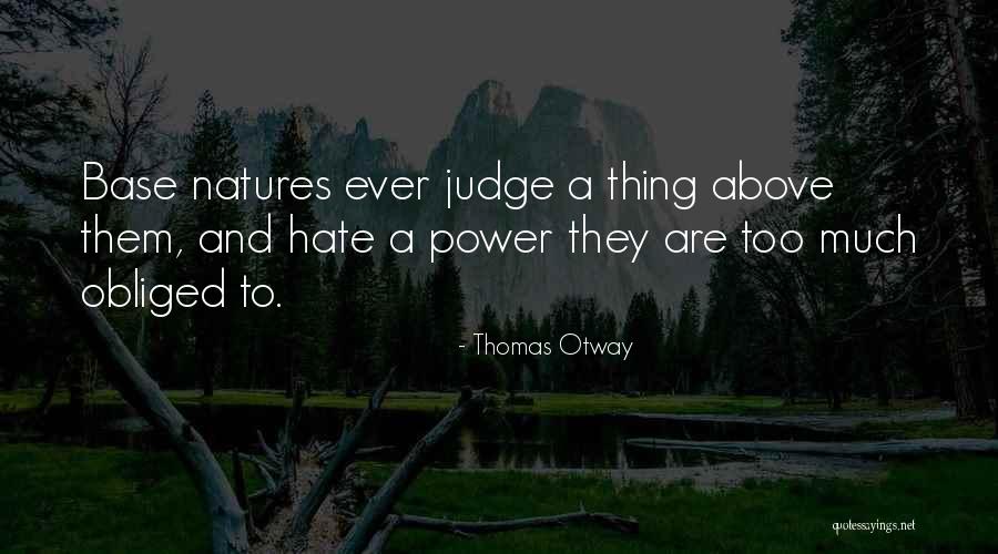 Too Much Hate Quotes By Thomas Otway Too Much Hate Quotes By Thomas Otway