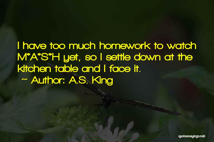 Too Much Homework Quotes By A.S. King