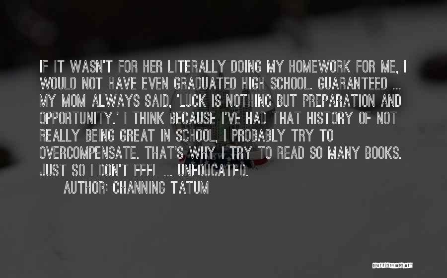 Too Much Homework Quotes By Channing Tatum