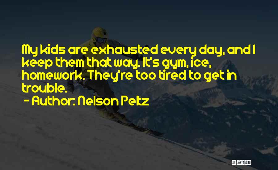 Too Much Homework Quotes By Nelson Peltz