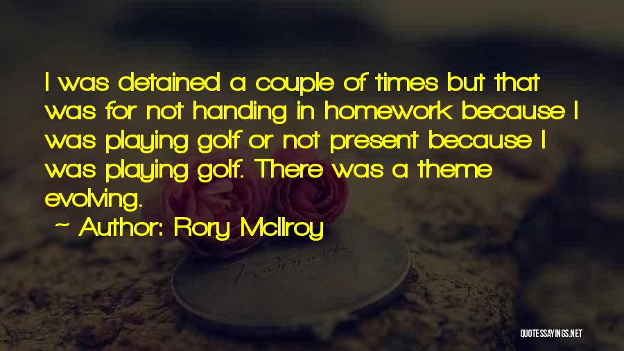 Too Much Homework Quotes By Rory McIlroy