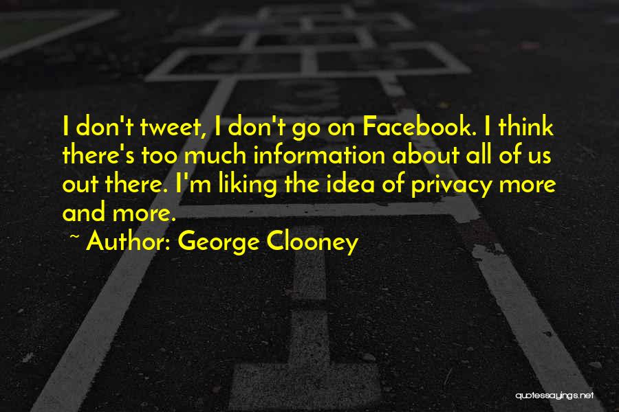 Too Much Information On Facebook Quotes By George Clooney