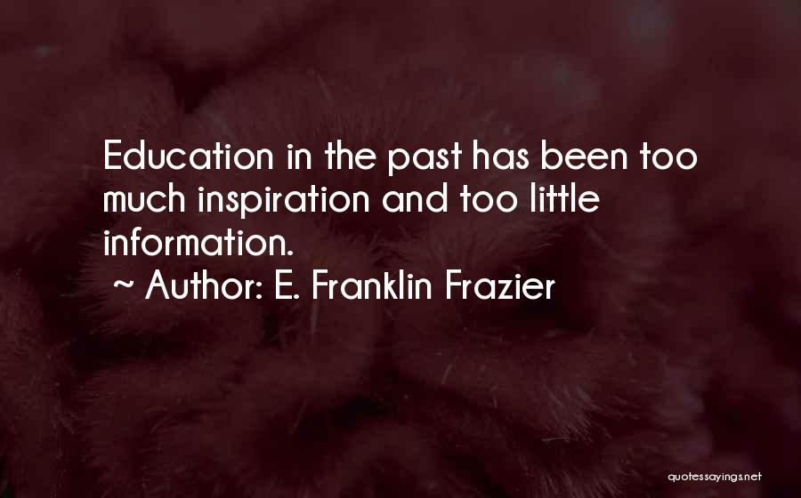 Too Much Information Quotes By E. Franklin Frazier