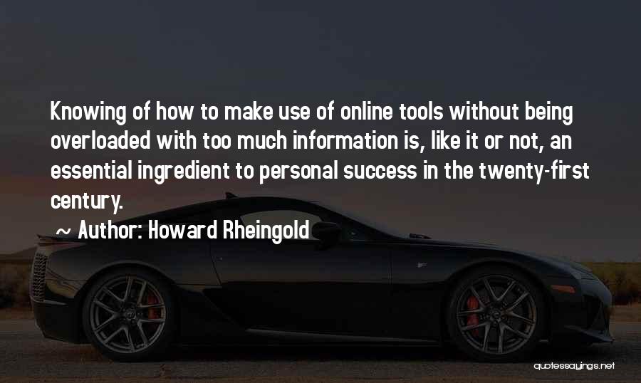 Too Much Information Quotes By Howard Rheingold