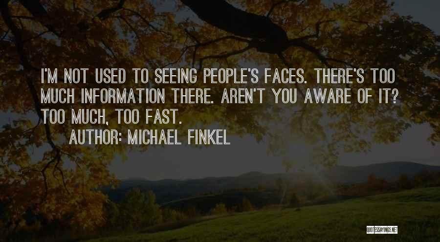 Too Much Information Quotes By Michael Finkel