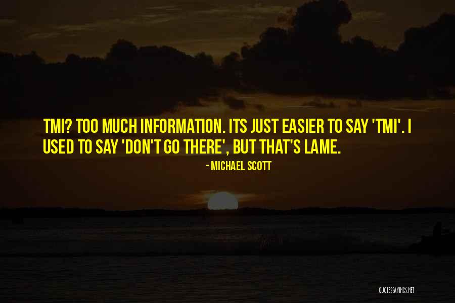 Too Much Information Quotes By Michael Scott Too Much Information Quotes By Michael Scott