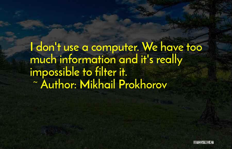 Too Much Information Quotes By Mikhail Prokhorov