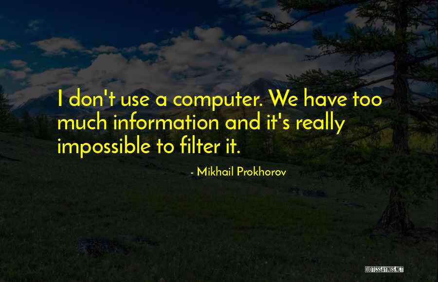 Too Much Information Quotes By Mikhail Prokhorov