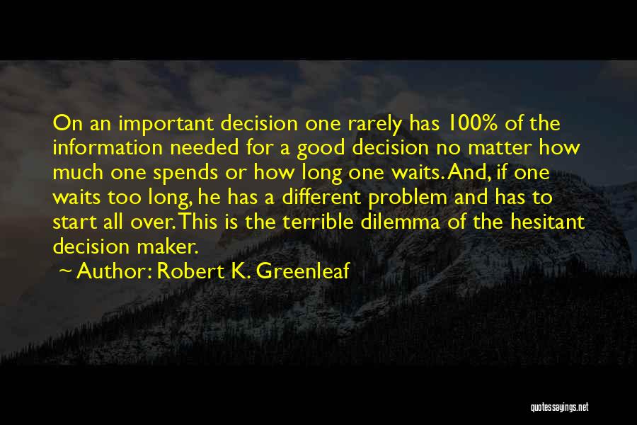 Too Much Information Quotes By Robert K. Greenleaf
