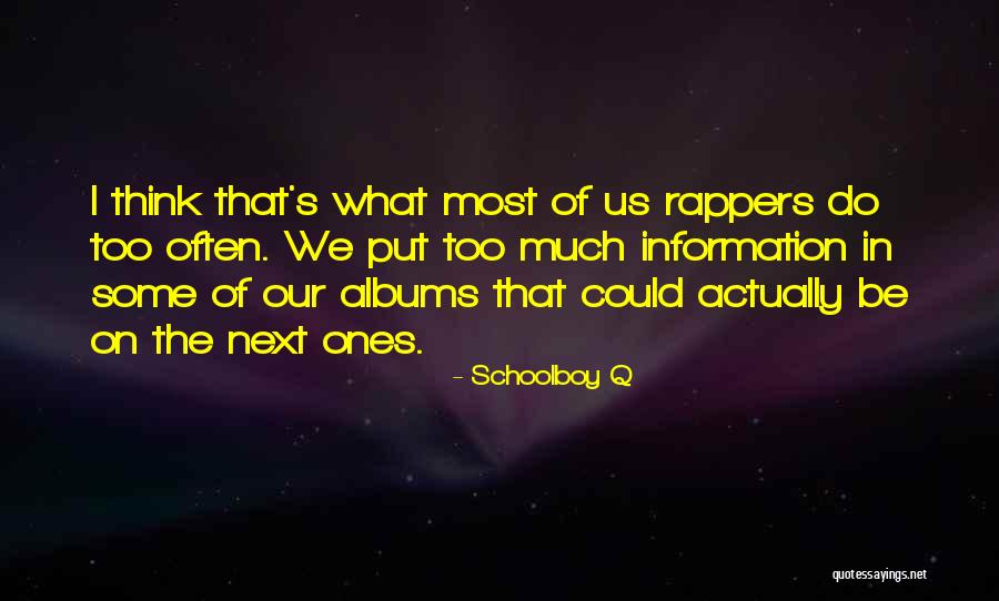 Too Much Information Quotes By Schoolboy Q Too Much Information Quotes By Schoolboy Q