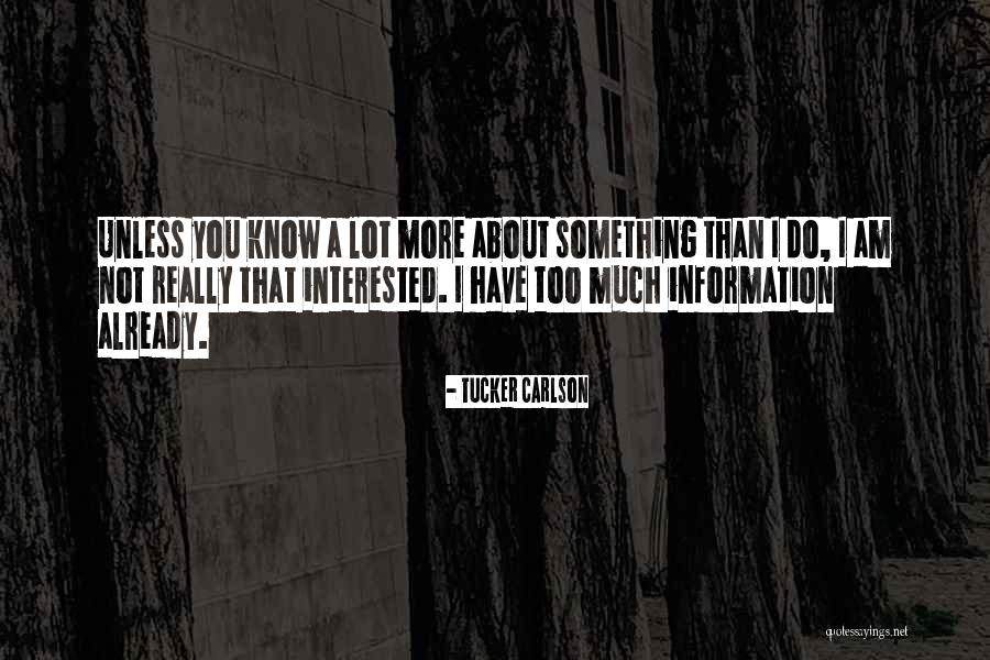 Too Much Information Quotes By Tucker Carlson Too Much Information Quotes By Tucker Carlson