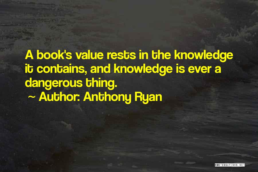 Too Much Knowledge Is Dangerous Quotes By Anthony Ryan