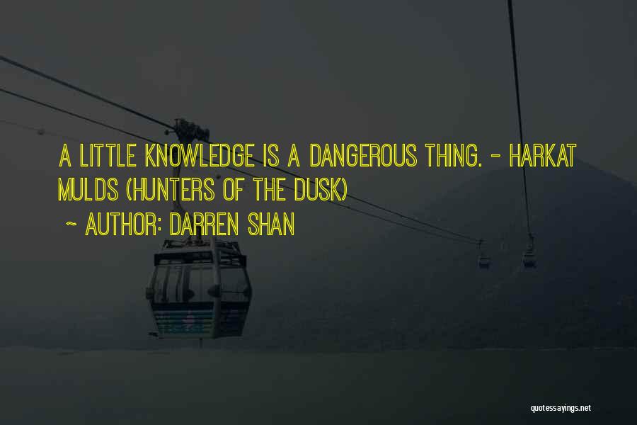 Too Much Knowledge Is Dangerous Quotes By Darren Shan