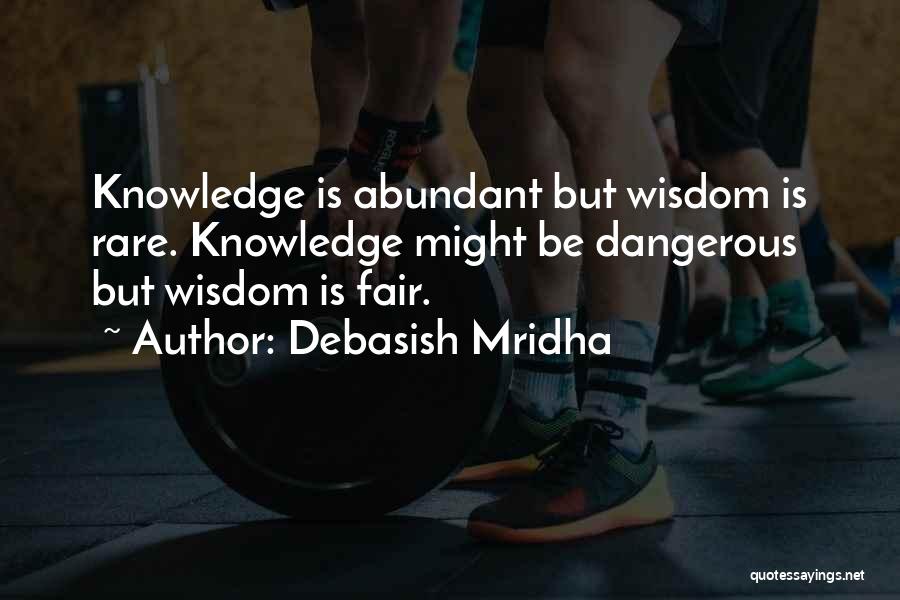 Too Much Knowledge Is Dangerous Quotes By Debasish Mridha