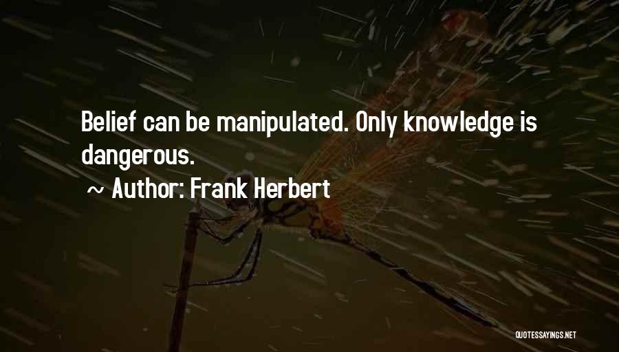 Too Much Knowledge Is Dangerous Quotes By Frank Herbert