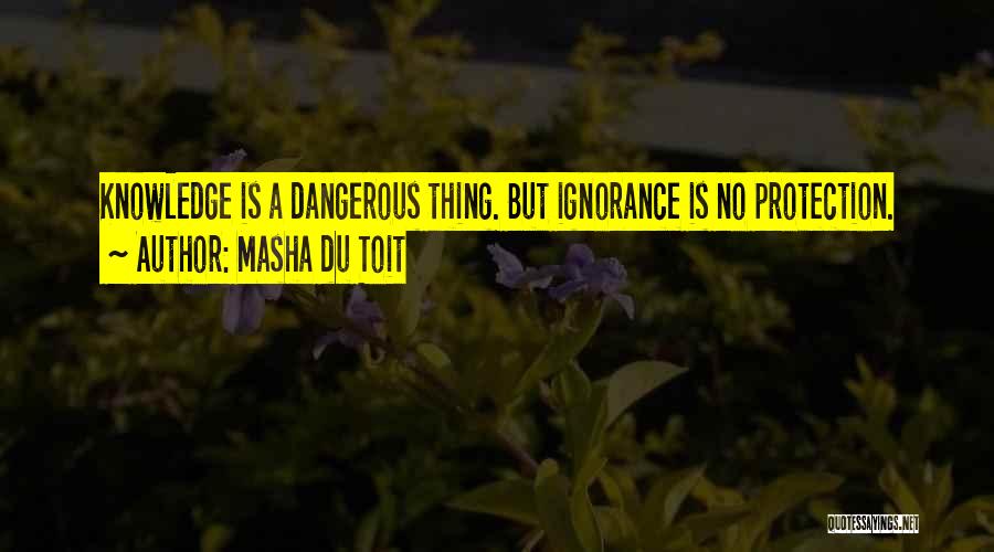 Too Much Knowledge Is Dangerous Quotes By Masha Du Toit