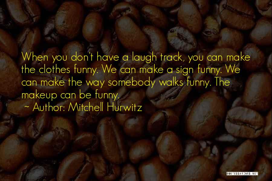 Too Much Makeup Funny Quotes By Mitchell Hurwitz