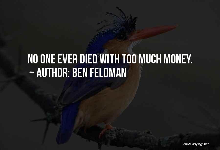 Too Much Money Quotes By Ben Feldman