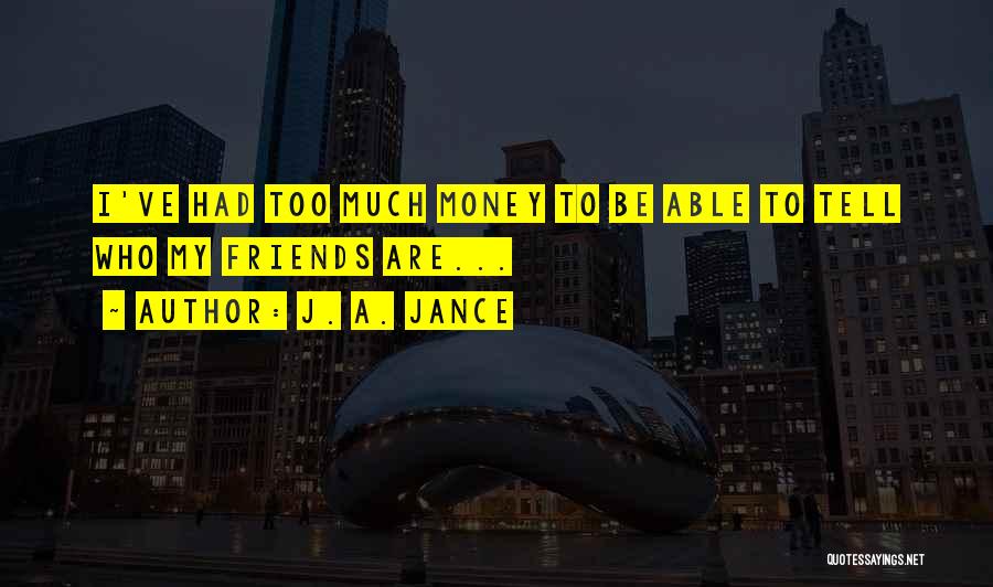 Too Much Money Quotes By J. A. Jance