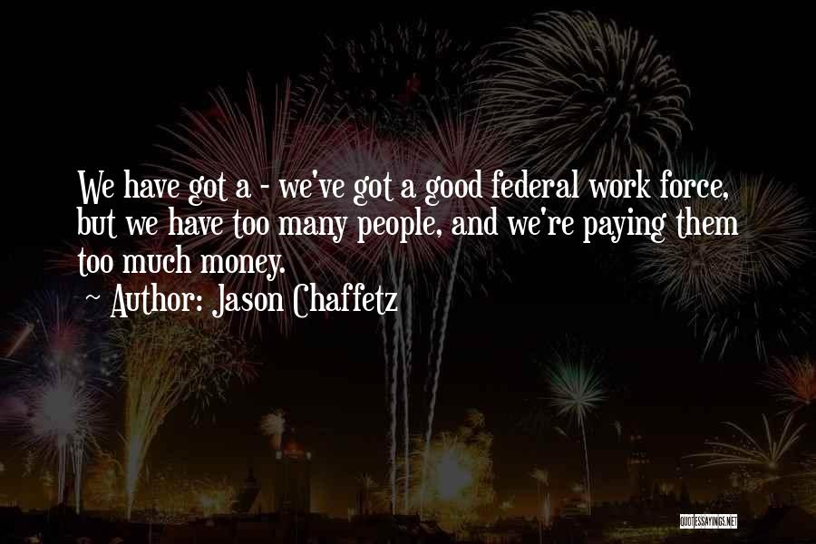 Too Much Money Quotes By Jason Chaffetz