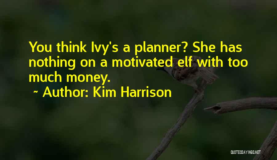 Too Much Money Quotes By Kim Harrison