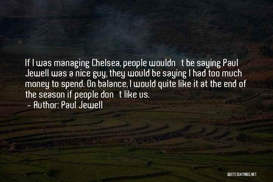 Too Much Money Quotes By Paul Jewell