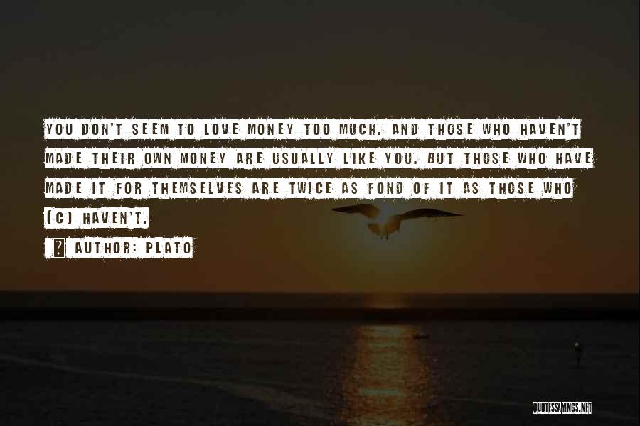 Too Much Money Quotes By Plato